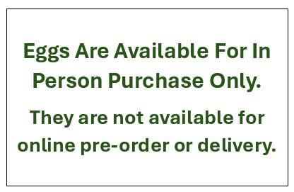 Eggs Are Available For In Person Purchase. They are not available for online order or delivery.