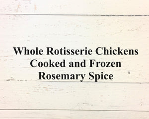 Whole Rotisserie Chickens Cooked and Frozen - Rosemary Spice
