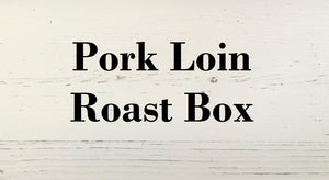 Pork Loin Roast Box